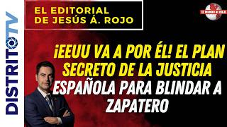 🔴EDITORIAL BOMBA🔴 ¡EEUU VA A POR ÉL! El PLAN SECRETO de la justicia española para blindar a ZAPATERO