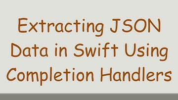 Extracting JSON Data in Swift Using Completion Handlers