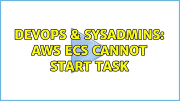 DevOps & SysAdmins: AWS ECS Cannot start task (2 Solutions!!)