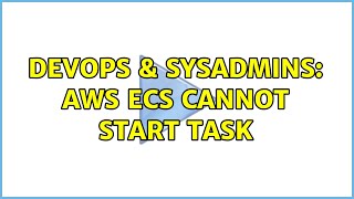 DevOps & SysAdmins: AWS ECS Cannot start task (2 Solutions!!) Details