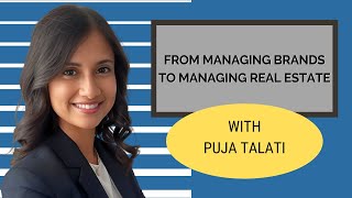 FROM MANAGING BRANDS TO MANAGING REAL ESTATE WITH PUJA TALATI, EP. 602