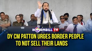 Dy Cm Patton Urges Border People To Not Sell Their Lands