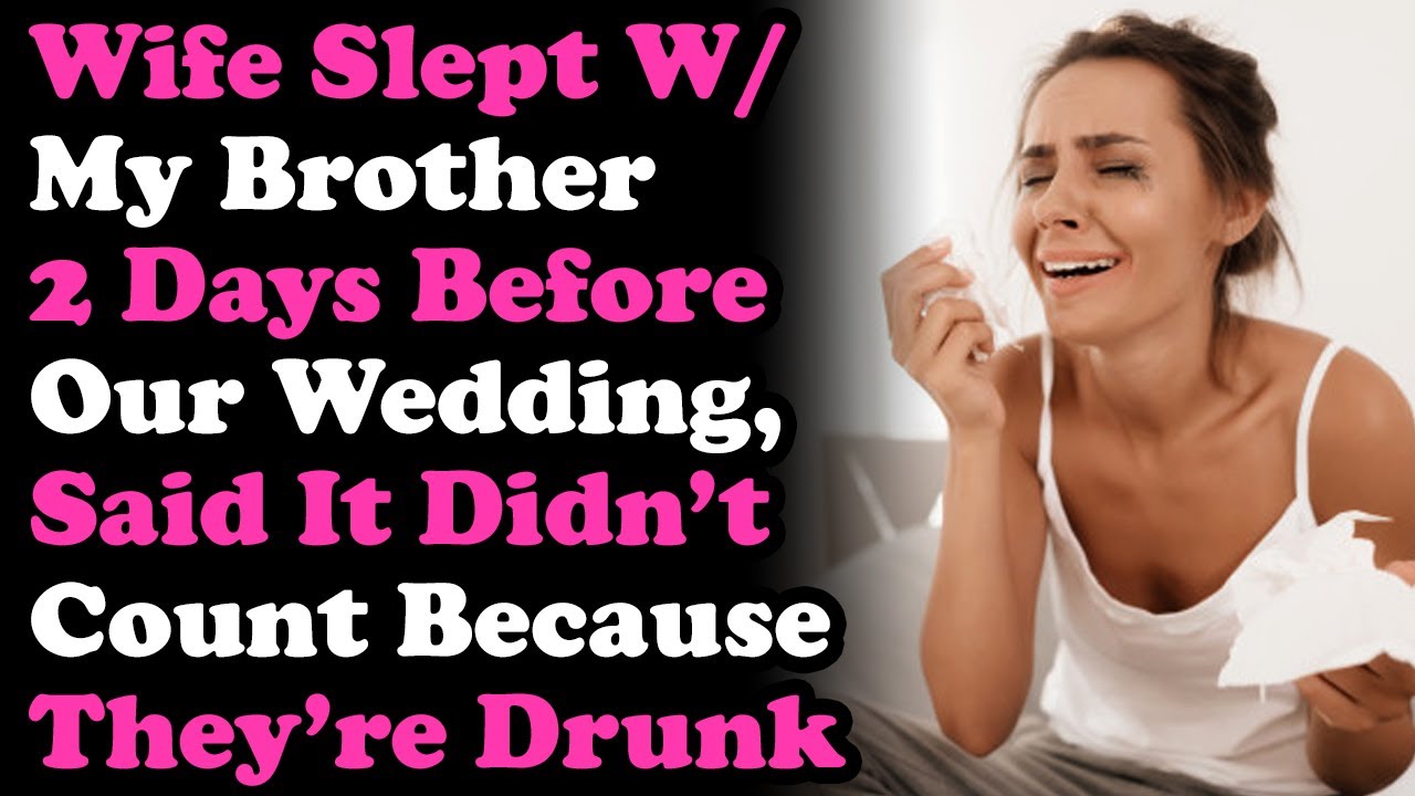 Wife Slept w/ My Brother 2 Days Before Our Wedding, Said It Didnt Count Cos They were Drunk... image