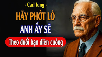 Học cách phớt lờ đàn ông đúng cách! Anh ấy sẽ theo đuổi bạn theo cách chưa từng có | Carl Jung