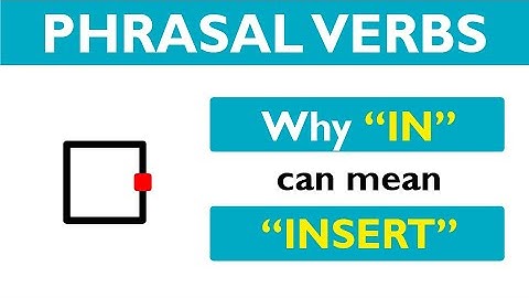 Phrasal verb prepositions: IN part 03: IN means INSERT