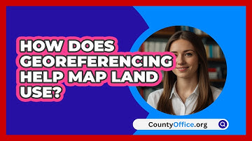 How Does Georeferencing Help Map Land Use? - CountyOffice.org