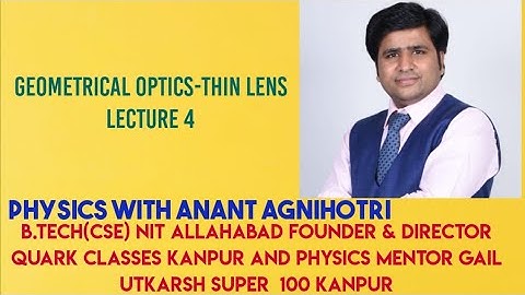 THIN LENS||L4 ||PHYSICS ||IIT JEE|| NEET|| CLASS-12|| ANANT AGNIHOTRI || QUARK CLASSES KANPUR