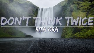 Rita Ora - Don't Think Twice (Longer Version) (Lyrics) - Full , 4k Video Resimi