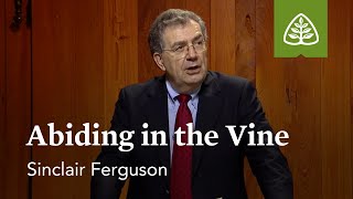 Abiding in the Vine: Lessons from the Upper Room with Sinclair Ferguson