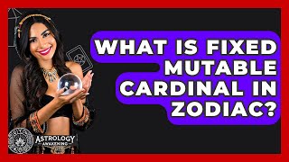 What Is Fixed Mutable Cardinal In Zodiac? - Astrology Awakening