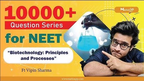 10000+ Questions Series for NEET | Biotechnology: Principles and Processes | NCERT Based Questions