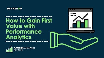 How to Gain First Value with Performance Analytics - Platform Analytics Academy - July 17th, 2022