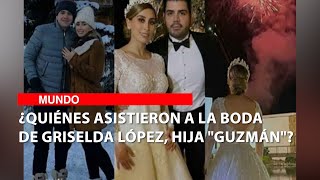 ¿Quiénes asistieron a la boda de Griselda López, hija Guzmán