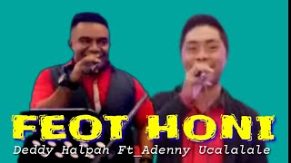 LAGU DAWAN TERBARU || FEOT HONI || Deddy Halpah Ft Adenny Ucalalale || Cipt.Adeny Ucalalale