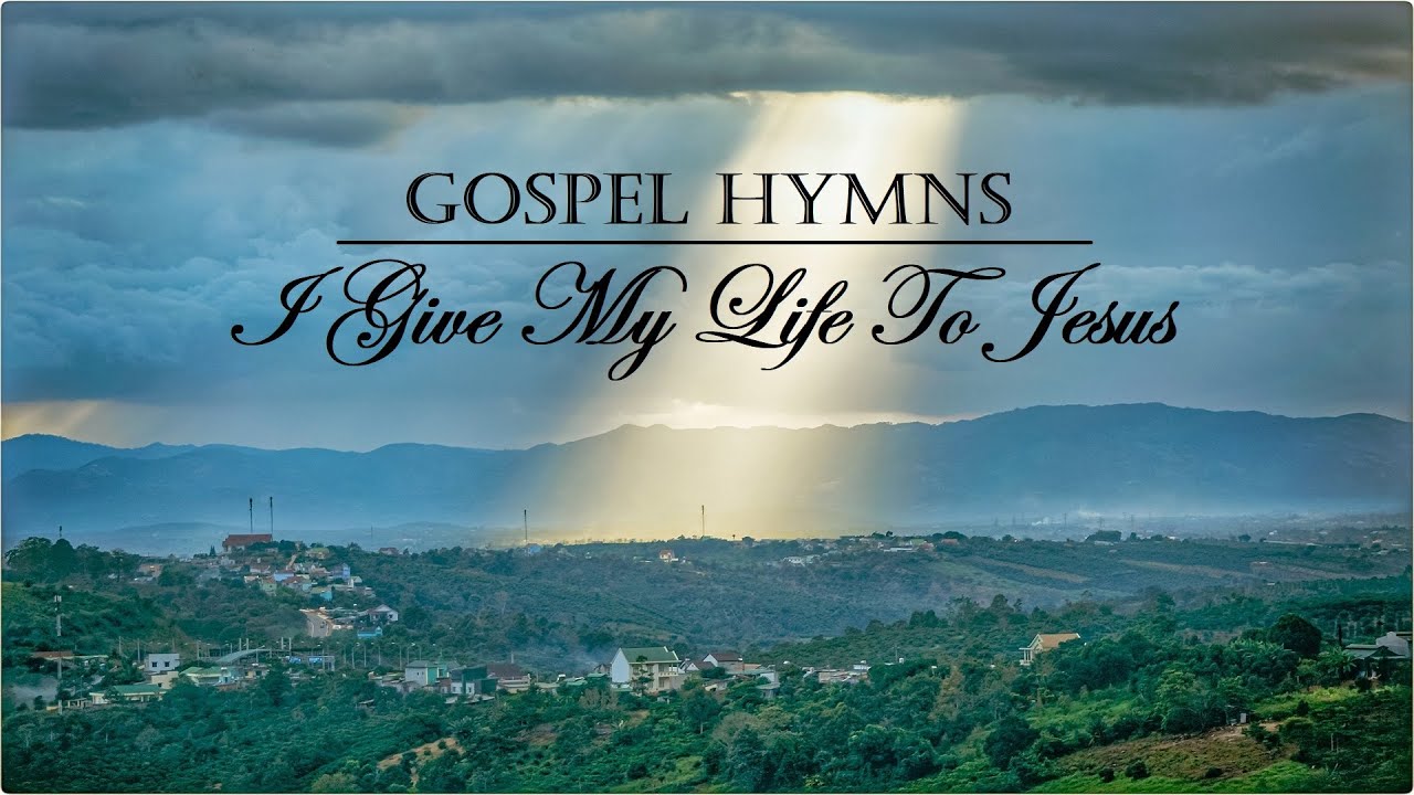 Life Gospel Hymns - I GIVE MY LIFE TO JESUS by Lifebreakthrough - YouTube