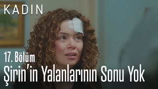 Şirin'in yalanlarının sonu yok - Kadın 17. Bölüm