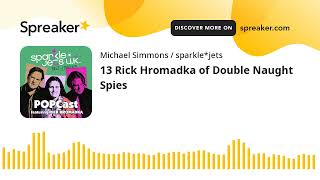 13 Rick Hromadka of Double Naught Spies (made with Spreaker)