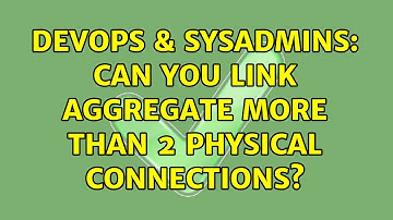 DevOps & SysAdmins: Can you link aggregate more than 2 physical connections?