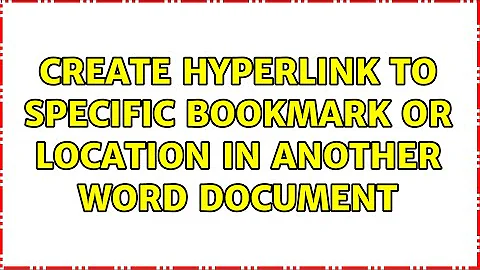 create hyperlink to specific bookmark or location in another Word document