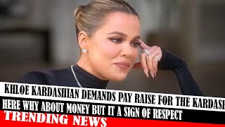 Khloe Kardashian Demands Pay Raise For The Kardashian Here Why About Money But It A Sign Of Respect