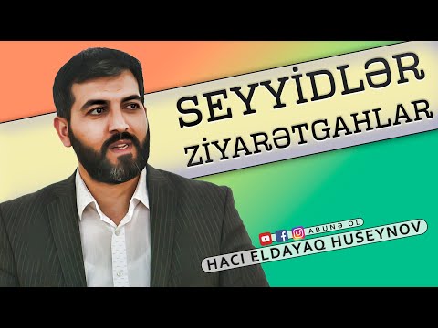Seyyidlər və Ziyarətgahlar -Hacı Eldayaq Huseynov