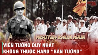 TƯỚNG NGUYỄN KHOA NAM VÀ CHUYỆN CHƯA KỂ VỀ NHỮNG PHÚT CUỐI ĐỜI