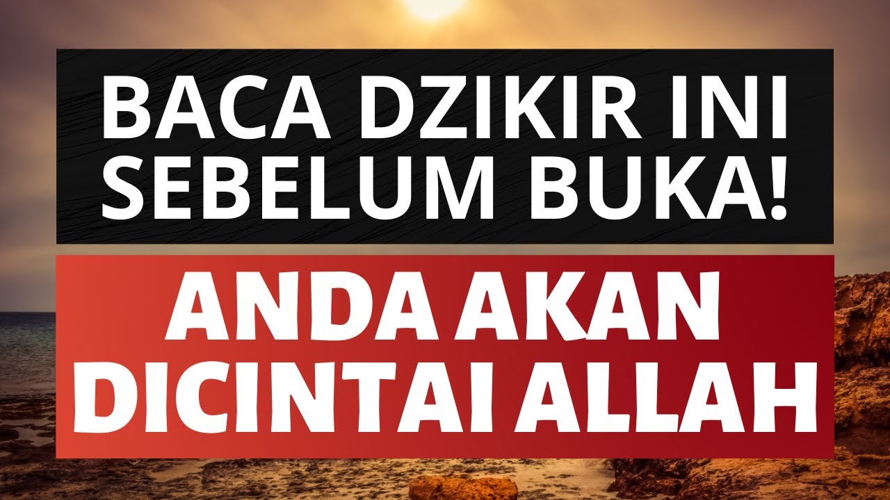 Baca Dzikir Ini Sebelum Buka Insyaallah Anda Akan Dicintai Allah Swt Dzikir Menunggu Buka Puasa Youtube