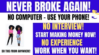 Never Broke Again! You Don't Need A Computer Make Money From Your Phone Work When You Want No Exp