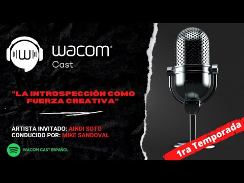 Wacom Cast 1ra temporada - Andi Soto - La Introspección como fuerza creativa