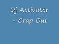 Dj Activator - Crap Out [HQ]
