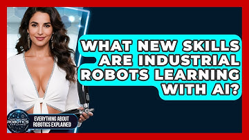 What New Skills Are Industrial Robots Learning With AI? - Everything About Robotics Explained