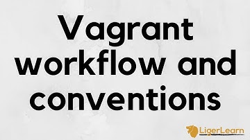 Vagrant - 8 - Workflows and conventions