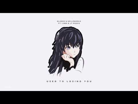 Blanke & helloworld - Used To Losing You (feat. Luma & JT Roach)