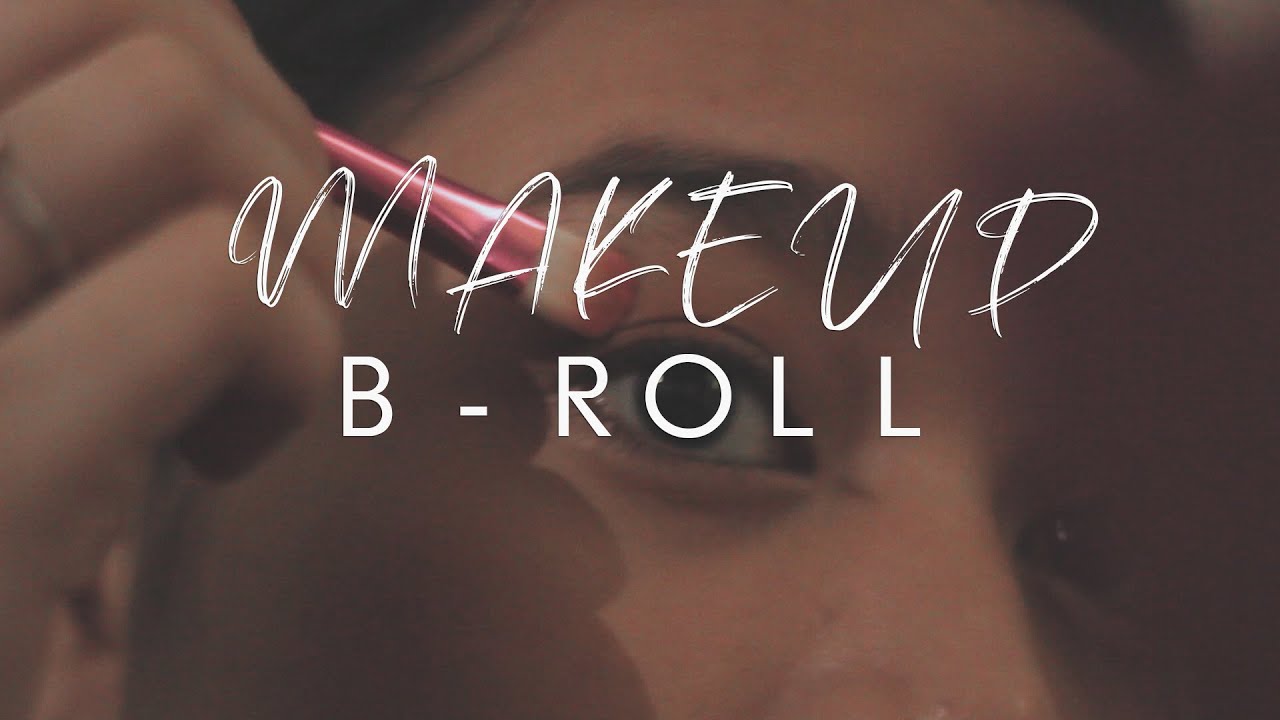 Makeup B roll