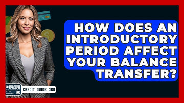 How Does An Introductory Period Affect Your Balance Transfer? - CreditGuide360.com
