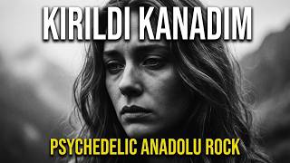Kırıldı Kanadım Psychedelic Anadolu Rock