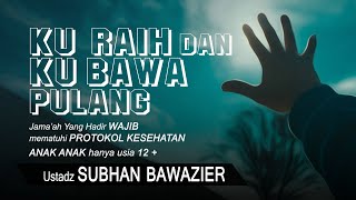 Ku Raih dan Ku Bawa Pulang | Ustadz Subhan Bawazier