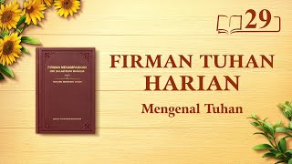 Firman Tuhan Harian: Mengenal Tuhan | Kutipan 29