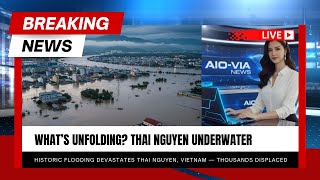 Historic Flooding Devastates Thai Nguyen, Vietnam — Thousands Displaced | AIO-VIA News