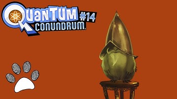 Quantum Conundrum | Part #14