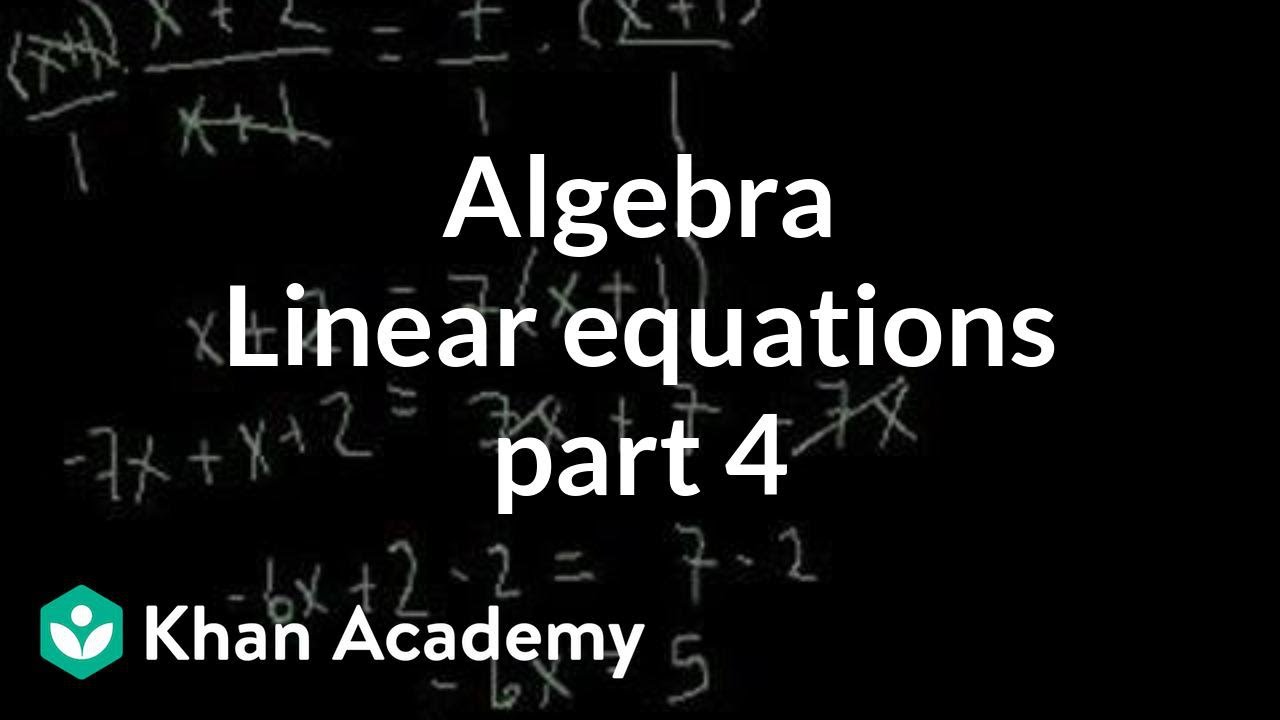 Linear Equations 4 Video Khan Academy