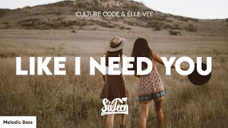 Culture Code & Elle Vee - Like I Need You (Lyrics)