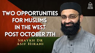 Two Opportunities for Muslims in the West - Post October 7th | Imam Dr Asif Hirani