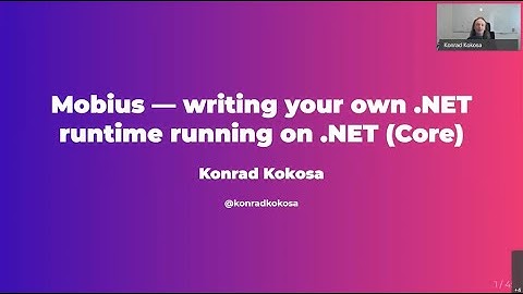 Mobius – writing your own .NET runtime running on .NET Core - Konrad Kokosa - NDC London 2021