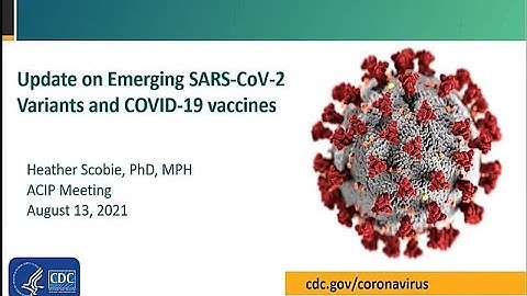 Aug 13, 2021 ACIP Meeting - Update on emerging SARS-CoV-2 variants and COVID-19 vaccines