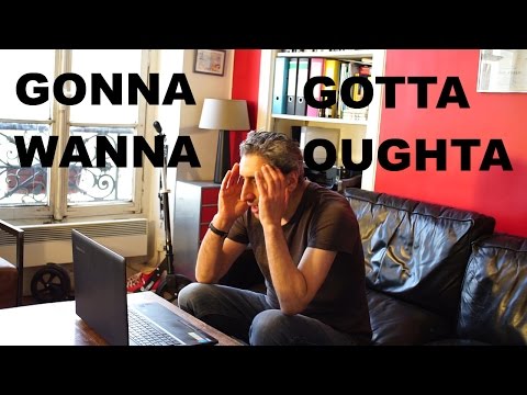 Speak English like a native: How to use gonna, wanna, gotta, oughta