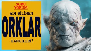 Orklar - İsmi̇ Bi̇li̇nen Orklar Hangi̇leri̇? Orta Dünya - Yüzüklerin Efendisi