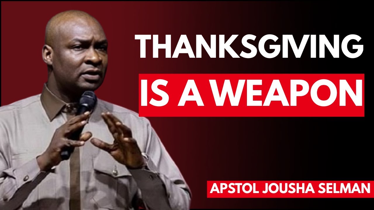 THANKSGIVING IS A WEAPON | Apostle Joshua Selman | Powerful Teaching on Gratitude & Victory