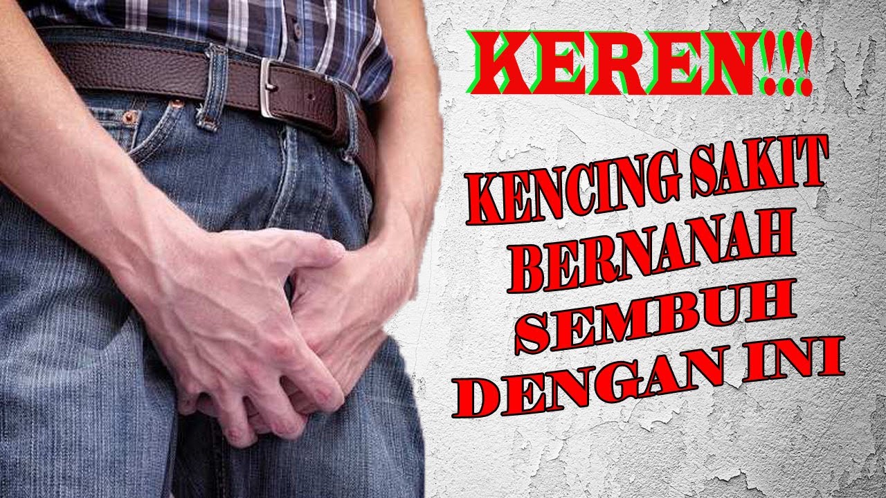 MENAKJUBKAN!!! Kencing Sakit dan Bernanah Sembuh dengan ...