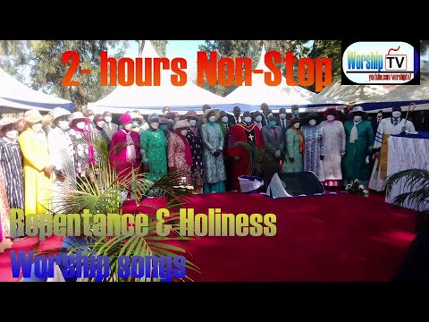 Powerful 2 Hours Non Stop Ministry Of Repentance And Holiness Worship Songs Worship TV 